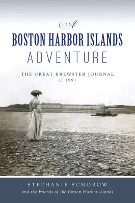 Dobrodružství na bostonských přístavních ostrovech: Velký Brewsterův deník z roku 1891 - A Boston Harbor Islands Adventure: The Great Brewster Journal of 1891