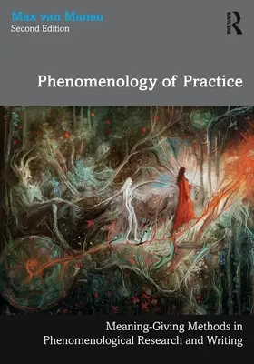 Fenomenologie praxe: Metody dávání významu ve fenomenologickém výzkumu a psaní - Phenomenology of Practice: Meaning-Giving Methods in Phenomenological Research and Writing