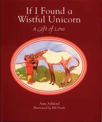 Kdybych našel zamilovaného jednorožce: Dárek z lásky - If I Found a Wistful Unicorn: A Gift of Love