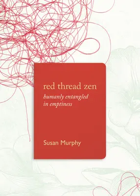 Zen jako červená nit: Lidsky zapletená do prázdnoty - Red Thread Zen: Humanly Entangled in Emptiness