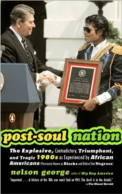 Post-soul Nation - The Explosive, Contradictory, Triumphant, And Tragic 1980s as Experienced by African Americans (Post-soulový národ - Výbušná, rozporuplná, vítězná a tragická osmdesátá léta 20. století, jak je prožívají Afroameričané) - Post-soul Nation - The Explosive, Contradictory, Triumphant, And Tragic 1980s as Experienced by African Americans