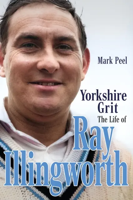 Yorkshire Grit: Život Raye Illingwortha - Yorkshire Grit: The Life of Ray Illingworth