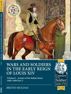 Války a vojáci na počátku vlády Ludvíka XIV: 6. díl - Armády italských států 1660-1690, 2. část - Wars and Soldiers in the Early Reign of Louis XIV: Volume 6 - Armies of the Italian States 1660-1690 Part 2