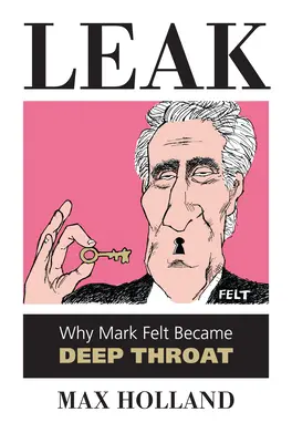 Únik informací: Proč se Mark Felt stal Hlubokým hrdlem - Leak: Why Mark Felt Became Deep Throat