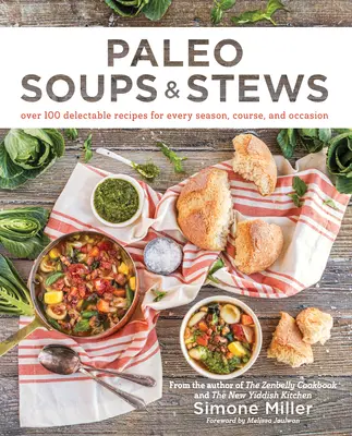 Paleo Soups & Stews: Více než 100 vynikajících receptů pro každé roční období, jídlo a příležitost. - Paleo Soups & Stews: Over 100 Delectable Recipes for Every Season, Course, and Occasion