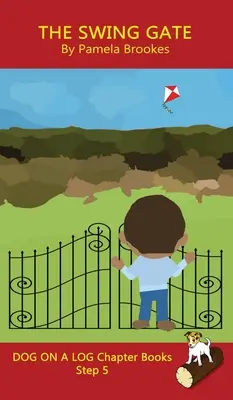 The Swing Gate Chapter Book (Kniha s kapitolou Houpací brána): Kniha: Sound-Out Phonics Books Help Developing Readers, including Students with Dyslexia, Learn to Read (Step 5 in a Systemat - The Swing Gate Chapter Book: Sound-Out Phonics Books Help Developing Readers, including Students with Dyslexia, Learn to Read (Step 5 in a Systemat