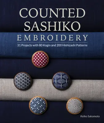 Počítané výšivky Sashiko: Sashiko: 31 projektů s 80 vzory kogin a 200 vzory hishizashi - Counted Sashiko Embroidery: 31 Projects with 80 Kogin and 200 Hishizashi Patterns