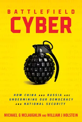 Kybernetické bojiště: Jak Čína a Rusko podkopávají naši demokracii a národní bezpečnost - Battlefield Cyber: How China and Russia Are Undermining Our Democracy and National Security