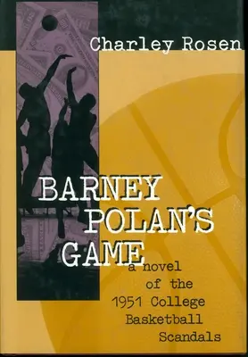 Hra Barneyho Polana: A Novel of the 1951 College Basketball Scandals (Román o skandálech v univerzitním basketbalu) - Barney Polan's Game: A Novel of the 1951 College Basketball Scandals