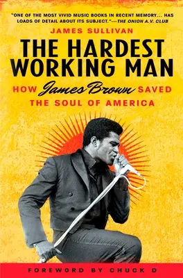 Nejpracovitější muž: Jak James Brown zachránil duši Ameriky - The Hardest Working Man: How James Brown Saved the Soul of America