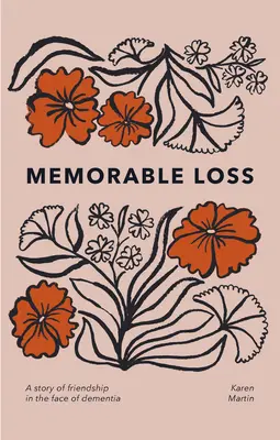 Nezapomenutelná ztráta: Příběh o přátelství tváří v tvář demenci - Memorable Loss: A Story of Friendship in the Face of Dementia