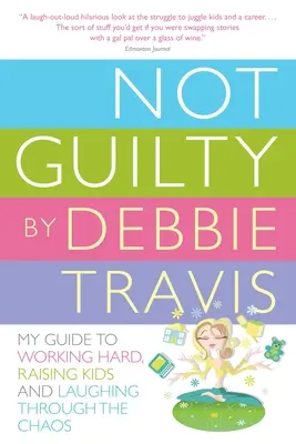 Nevinen: Jak tvrdě pracovat, vychovávat děti a smát se chaosu? - Not Guilty: My Guide to Working Hard, Raising Kids and Laughing Through the Chaos