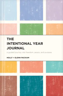 The Intentional Year Journal (Deník pro záměrný rok): Intencionální časopis: Průvodce na cestě ke svobodě, pokoji a cíli (Intentional Journal: A Guided Journey Into Freedom, Peace, and Purpose) - The Intentional Year Journal: A Guided Journey Into Freedom, Peace, and Purpose