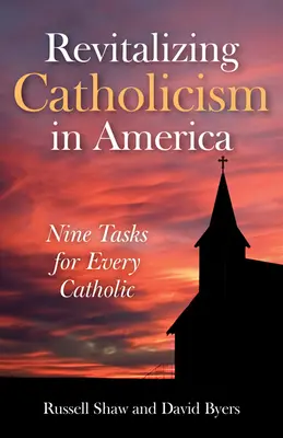 Oživení katolicismu v Americe: Devět úkolů pro každého katolíka - Revitalizing Catholicism in America: Nine Tasks for Every Catholic