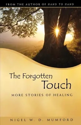 Zapomenutý dotek: Další příběhy o uzdravení - The Forgotten Touch: More Stories of Healing