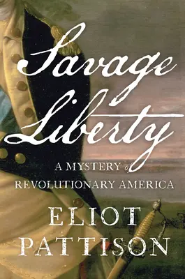 Divoká svoboda: Záhada revoluční Ameriky - Savage Liberty: A Mystery of Revolutionary America