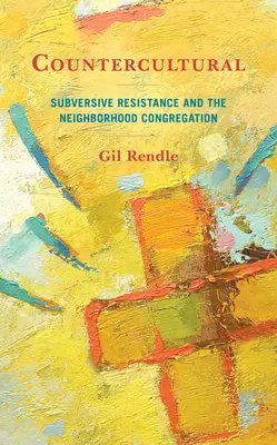 Kontrakultura: Subverzivní odpor a sbor v sousedství - Countercultural: Subversive Resistance and the Neighborhood Congregation