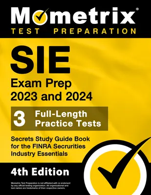 SIE Exam Prep 2023 and 2024 - 3 Full-Length Practice Tests, Secrets Study Guide Book for FINRA Securities Industry Essentials (Příprava na zkoušku SIE 2023 a 2024 - 3 cvičné testy v plné délce, tajná studijní příručka pro FINRA Securities Industry Essentials): [4. vydání]. - SIE Exam Prep 2023 and 2024 - 3 Full-Length Practice Tests, Secrets Study Guide Book for the FINRA Securities Industry Essentials: [4th Edition]