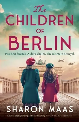 Děti Berlína: naprosto strhující a srdcervoucí historický román z 2. světové války - The Children of Berlin: An absolutely gripping and heartbreaking World War 2 historical novel