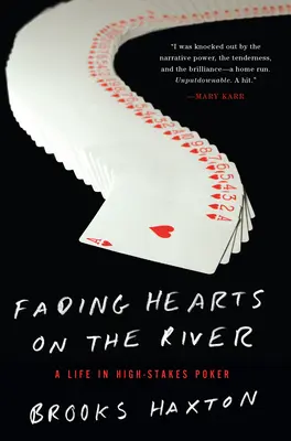 Uvadající srdce na řece: Život v pokeru s vysokými sázkami - Fading Hearts on the River: A Life in High-Stakes Poker