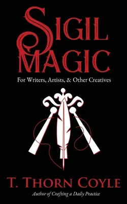 Sigilová magie pro spisovatele, umělce a další tvůrce - Sigil Magic for Writers, Artists, & Other Creatives