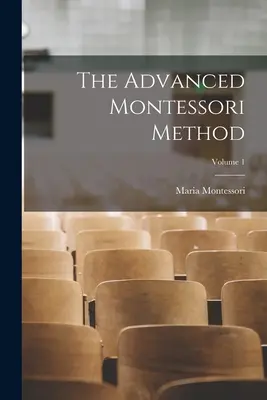 Pokročilá metoda Montessori; 1. díl - The Advanced Montessori Method; Volume 1
