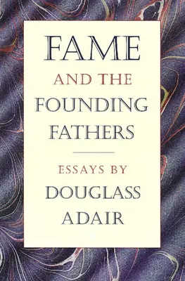 Sláva a otcové zakladatelé: Eseje Douglasse Adaira - Fame and the Founding Fathers: Essays by Douglass Adair