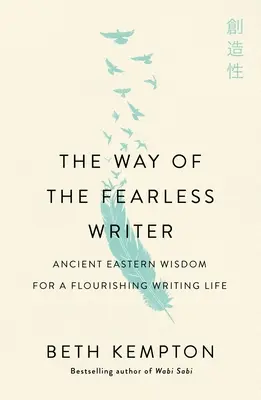 Cesta nebojácného spisovatele: Moudrost z rozumu pro kvetoucí spisovatelský život - kniha z doby, kdy se člověk nebojí psát. - The Way of the Fearless Writer: Mindful Wisdom for a Flourishing Writing Life