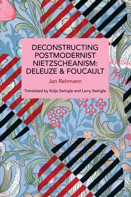 Dekonstrukce postmoderního nietzscheanismu: Deleuze a Foucault - Deconstructing Postmodernist Nietzscheanism: Deleuze and Foucault