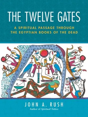 Dvanáct bran: Dvanáct bran: duchovní průchod egyptskými knihami mrtvých [s tarotovými kartami] - The Twelve Gates: A Spiritual Passage Through the Egyptian Books of the Dead [With Tarot Cards]