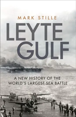 Leytský záliv: Nová historie největší námořní bitvy na světě - Leyte Gulf: A New History of the World's Largest Sea Battle