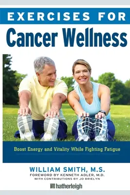 Cvičení pro zdraví při rakovině: Cvičení pro zdraví: Obnovení energie a vitality v boji proti únavě - Exercises for Cancer Wellness: Restoring Energy and Vitality While Fighting Fatigue