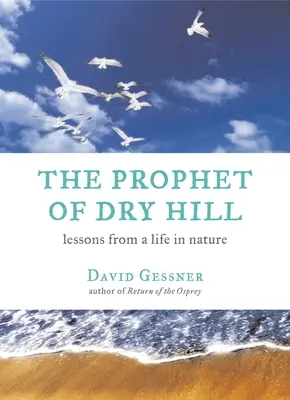 Prorok ze Suchého vrchu: Poučení ze života v přírodě - The Prophet of Dry Hill: Lessons from a Life in Nature