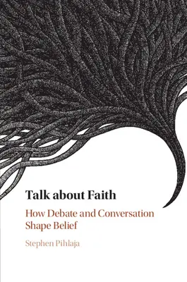 Hovory o víře: Jak debata a rozhovor formují víru - Talk about Faith: How Debate and Conversation Shape Belief