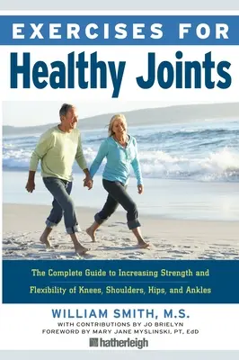 Cvičení pro zdravé klouby: Kompletní průvodce pro zvýšení síly a pružnosti kolen, ramen, kyčlí a kotníků. - Exercises for Healthy Joints: The Complete Guide to Increasing Strength and Flexibility of Knees, Shoulders, Hips, and Ankles
