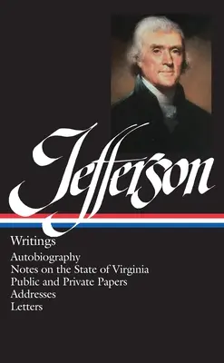 Thomas Jefferson: (Loa #17): Autobiografie / Poznámky o stavu Virginie / Veřejné a soukromé spisy / Adresy / Dopisy - Thomas Jefferson: Writings (Loa #17): Autobiography / Notes on the State of Virginia / Public and Private Papers / Addresses / Letters