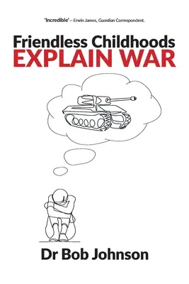 Dětství bez přátel vysvětluje válku - Friendless Childhoods Explain War