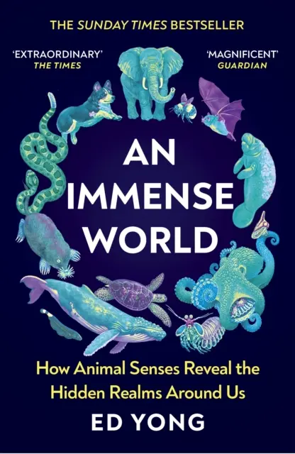 Ohromný svět: Jak smysly zvířat odhalují skryté říše kolem nás (THE SUNDAY TIMES BESTSELLER) - Immense World - How Animal Senses Reveal the Hidden Realms Around Us (THE SUNDAY TIMES BESTSELLER)
