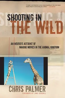 Natáčení v divočině: Zasvěcený popis natáčení filmů ve zvířecí říši - Shooting in the Wild: An Insider's Account of Making Movies in the Animal Kingdom
