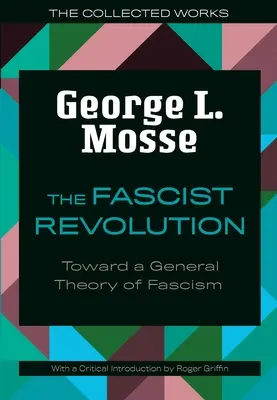 Fašistická revoluce: K obecné teorii fašismu - The Fascist Revolution: Toward a General Theory of Fascism