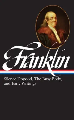 Benjamin Franklin: Mlčenlivé psaní, pilné tělo a rané spisy (Loa #37a) - Benjamin Franklin: Silence Dogood, the Busy-Body, and Early Writings (Loa #37a)