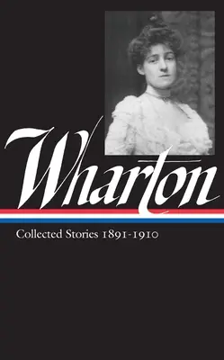 Edith Whartonová: Sebrané povídky, svazek 1. 1891-1910 (Loa #121) - Edith Wharton: Collected Stories Vol 1. 1891-1910 (Loa #121)