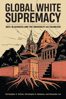 Globální nadvláda bílé rasy: Antičernošství a univerzita jako kolonizátor - Global White Supremacy: Anti-Blackness and the University as Colonizer