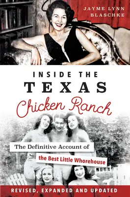 Uvnitř texaského kuřecího ranče: Konečný popis nejlepšího malého bordelu - Inside the Texas Chicken Ranch: The Definitive Account of the Best Little Whorehouse