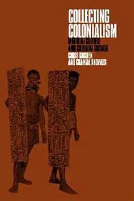 Sběratelství kolonialismu: Sběratelství: Materiální kultura a koloniální změny - Collecting Colonialism: Material Culture and Colonial Change