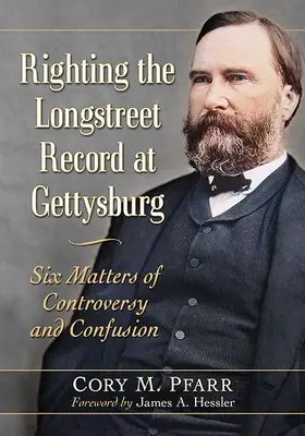 Náprava Longstreetova záznamu u Gettysburgu: Šest sporných otázek a nejasností - Righting the Longstreet Record at Gettysburg: Six Matters of Controversy and Confusion