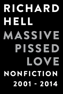 Masivní naštvaná láska: Literatura faktu 2001-2014 - Massive Pissed Love: Nonfiction 2001-2014