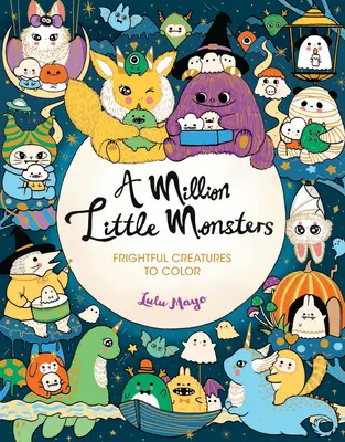 Milion malých příšerek: Strašidelná stvoření k vybarvení - A Million Little Monsters: Frightful Creatures to Color