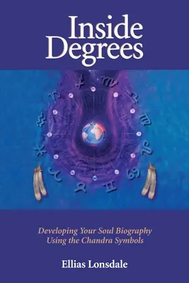 Uvnitř stupně: Rozvíjení životopisu vaší duše pomocí symbolů Chandry - Inside Degree: Developing Your Soul Biography Using the Chandra Symbols