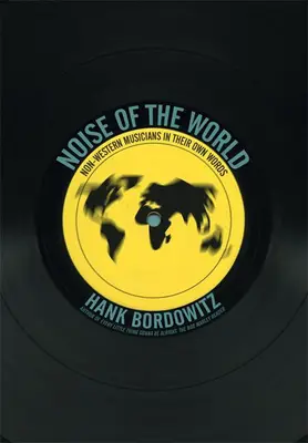 Hluk světa: Hudebníci z nezápadních zemí svými vlastními slovy - Noise of the World: Non-Western Musicians in Their Own Words